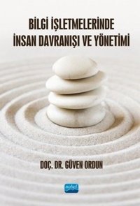 Bilgi İşletmelerinde İnsan Davranışı ve Yönetimi Güven Ordun Nobel Akademik Yayıncılık