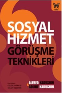 Sosyal Hizmet Görüşme Teknikleri Alfred Kadushin, Goldie Kadushin Nika Yayınevi