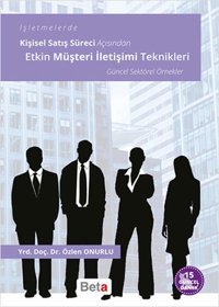 İşletmelerde Kişisel Satış Süreci Açısından Etkin Müşteri İletişimi Teknikleri Özlen Onurlu Beta Yayınları