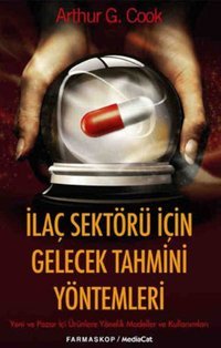 İlaç Sektörü İçin Gelecek Tahmini Yöntemleri Arthur G. Cook MediaCat Yayıncılık
