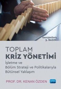 Toplam Kriz Yönetimi - İşletme ve Bölüm Strateji ve Politikalarıyla Bütünsel Yaklaşım Kenan Özden Nobel Akademik Yayıncılık