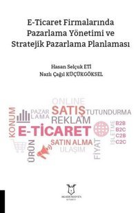 E-Ticaret Firmalarında Pazarlama Yönetimi ve Stratejik Pazarlama Planlaması Hasan Selçuk Eti Akademisyen Kitabevi