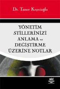 Yönetim Stillerinizi Anlama ve Değiştirme Üzerine Notlar Tamer Keçecioğlu Nobel Akademik Yayıncılık