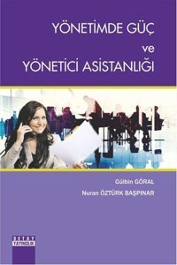 Yönetimde Güç ve Yönetici Asistanlığı Gülbin Göral, Nuran Öztürk Başpınar Detay Yayıncılık