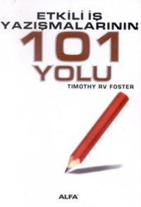 Etkili İş Yazışmalarının 101 Yolu Timothy R. V. Foster Alfa Yayıncılık