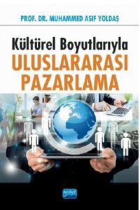Kültürel Boyutlarıyla Uluslararası Pazarlama Muhammed Asıf Yoldaş Nobel Akademik Yayıncılık