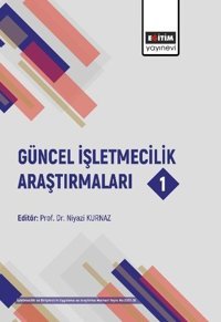 Güncel İşletmecilik Araştırmaları 1 Niyazi Kurnaz Eğitim Yayınevi