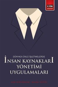 Dünyaca Ünlü İşletmelerde İnsan Kaynakları Yönetimi Uygulamaları Habibe Tosun, Ayşe Kocabacak Eğitim Yayınevi