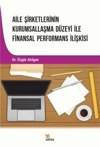 Aile Şirketlerinin Kurumsallaşma Düzeyi İle Finansal Performans İlişkisi Özgür Atılgan Kriter