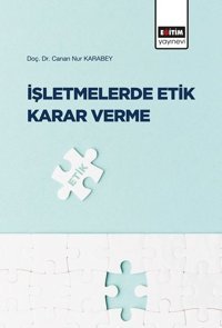 İşletmelerde Etik Karar Verme Canan Nur Karabey Eğitim Yayınevi