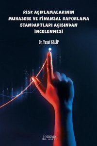 Risk Açıklamalarının Muhasebe ve Finansal Raporlama Standartları Açısından İncelenmesi Yusuf Galip Serüven Yayınevi