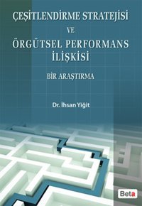 Çeşitlendirme Stratejisi ve Örgütsel Performans İlişkisi Bir Araştırma İhsan Yiğit Beta Yayınları