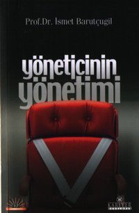 Yöneticinin Yönetimi Prof. Dr. İsmet Barutçugil Kariyer Yayınları