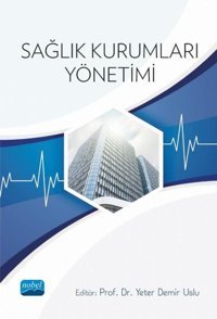 Sağlık Kurumları Yönetimi Kolektif Nobel Akademik Yayıncılık