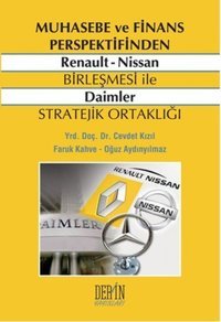 Muhasebe ve Finans Perspektifinden Renault - Nissan Birleşmesi ile Daimler Stratejik Ortaklığı Faruk Kahve, Cevdet Kızıl, Oğuz Aydınyılmaz Derin Yayınları