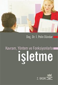 Kavram Yöntem ve Fonksiyonlarla İşletme İ. Pelin Dündar Nobel Akademik Yayıncılık