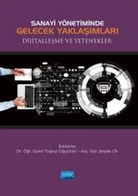 Sanayi Yönetiminde Gelecek Yaklaşımları Dijitalleşme ve Yetenekler Kolektif Nobel Akademik Yayıncılık