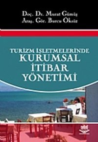 Turizm İşletmelerinde Kurumsal İtibar Yönetimi Burcu Öksüz, Murat Gümüş Nobel Akademik Yayıncılık