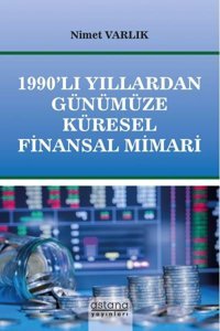 1990'lı Yıllardan Günümüze Küresel Finansal Mimari Nimet Varlık Astana Yayınları