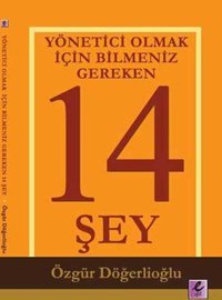 Yönetici Olmak İçin Bilmeniz Gereken 14 Şey Özgür Döğerlioğlu Efil Yayınevi Yayınları