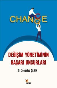 Değişim Yönetiminin Başarı Unsurları Zekeriya Şahin Kriter