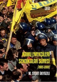 Kamu Emekçileri Sendikalar Süreci (1985-2000) M.Erşat Akyazılı Nota Bene Yayınları