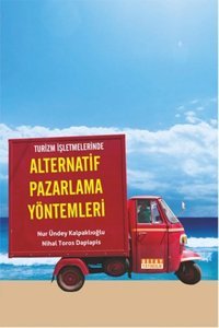 Turizm Işletmelerinde Alternatif Pazarlama Yöntemleri Nur Ündey Kalpaklıoğlu, Nihal Toros Dapiapis Detay Yayıncılık
