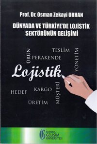Dünyada ve Türkiye'de Lojistik Sektörünün Gelişimi Osman Zekayi Orhan İstanbul Gelişim Üniversitesi