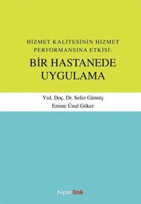 Hizmet Kalitesinin Hizmet Performansına Etkisi:Bir Hastanede Uygulama Sefer Gümüş Hiperlink
