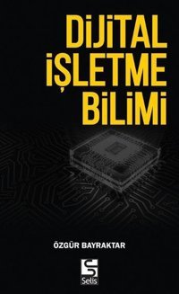 Dijital İşletme Bilimi Özgür Bayraktar Selis Kitaplar