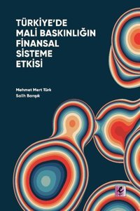 Türkiye'de Mali Baskınlığın Finansal Sisteme Etkisi Mehmet Mert Türk Efil Yayınevi Yayınları
