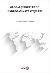 Global Şirketlerde Kadrolama Stratejileri Haldun Şecaattin Çetinarslan Beta Yayınları