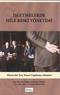 İşletmelerde Hile Riski Yönetimi Zehra Almalı Özdemir, Fatma Ulucan Özkul Beta Yayınları