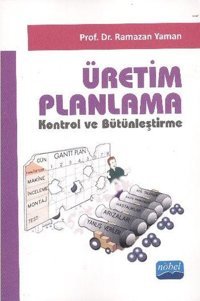 Üretim Planlama Kontrol ve Bütünleştirme Ramazan Yaman Nobel Akademik Yayıncılık