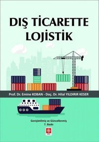 Dış Ticarette Lojistik Hilal Yıldırır Keser, Emine Koban Ekin Basım Yayın