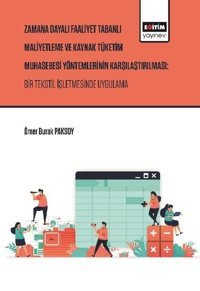 Zaman Dayalı Faaliyet Tabanlı Maliyetleme ve Kaynak Tüketim Muhasebesi Yöntemlerinin Karşılaştırılma Ömer Burak Paksoy Eğitim Yayınevi
