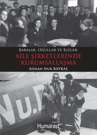 Babalar Oğullar ve Kızlar - Aile Şirketlerinde Kurumsallaşma Adnan Nur Baykal Humanist Kitap Yayıncılık