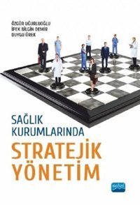 Sağlık Kurumlarında Stratejik Yönetim Duygu Ürek Nobel Akademik Yayıncılık
