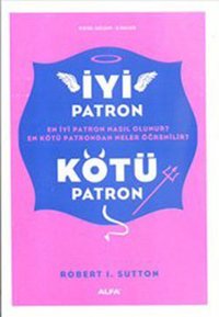 İyi Patron Kötü Patron Robert I. Sutton Alfa Yayıncılık