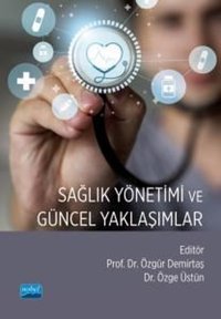 Sağlık Yönetimi ve Güncel Yaklaşımlar Kolektif Nobel Akademik Yayıncılık