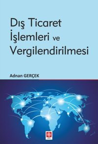 Dış Ticaret İşlemleri ve Vergilendirilmesi Adnan Gerçek Ekin Basım Yayın