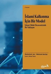 İslami Kalkınma İçin Bir Model: İslami Ahlak Ekonomisinde Bir Yaklaşım Mehmet Asutay alBaraka Yayınları