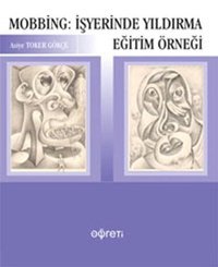Mobbing: İşyerinde Yıldırma Eğitim Örneği Asiye Toker Gökçe Öğreti Yayınları