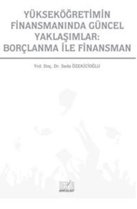 Yükseköğretimin Finansmanında Güncel Yaklaşımlar: Borçlanma İle Finans Seda Özekicioğlu Derin Yayınları