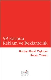 99 Soruda Reklam ve Reklamcılık Nurdan Öncel Taşkıran, Recep Yılmaz Derin Yayınları