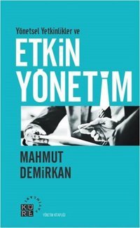 Yönetsel Yetkinlikler ve Etkin Yönetim Mahmut Demirkan Küre Yayınları