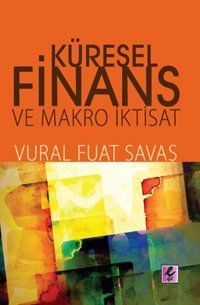Küresel Finans ve Makro İktisat Vural Fuat Savaş Efil Yayınevi Yayınları
