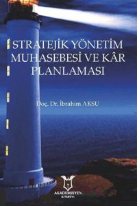 Stratejik Yönetim Muhasebesi ve Kar Planlaması İbrahim Aksu Akademisyen Kitabevi