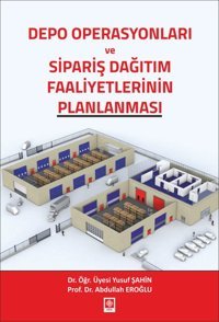 Depo Operasyonları ve Sipariş Dağıtım Faaliyetlerinin Planlanması Abdullah Eroğlu Ekin Basım Yayın