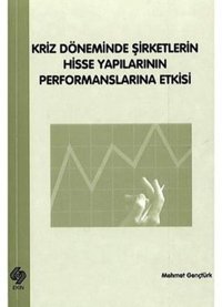 Kriz Döneminde Şirketlerin Hisse Yapılarının Performanslarına Etkisi Kolektif Ekin Basım Yayın
